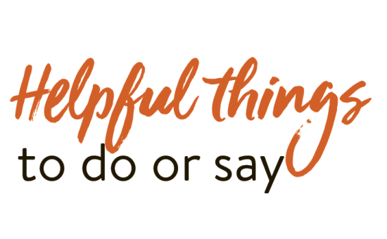 Helpful things to do or say